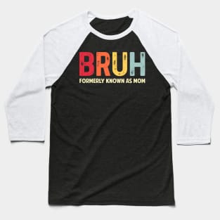 Bruh-Formerly-Known-As-Mom Baseball T-Shirt